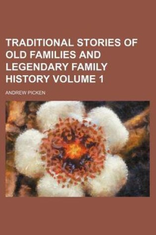 Cover of Traditional Stories of Old Families and Legendary Family History Volume 1