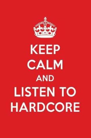 Cover of Keep Calm and Listen to Hardcore