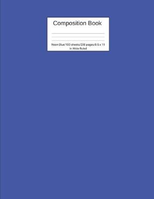 Cover of Composition Book Neon Blue 100 sheets/200 pages/8.5 x 11 in. Wide Ruled