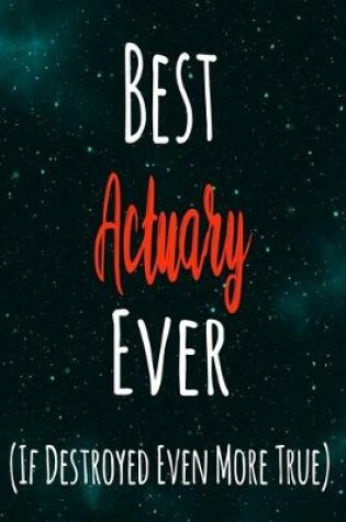 Cover of Best Actuary Ever (If Destroyed Even More True)