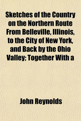 Book cover for Sketches of the Country on the Northern Route from Belleville, Illinois, to the City of New York, and Back by the Ohio Valley; Together with a