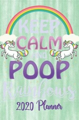 Cover of Keep Calm and Poop Rainbows - 2020 Planner