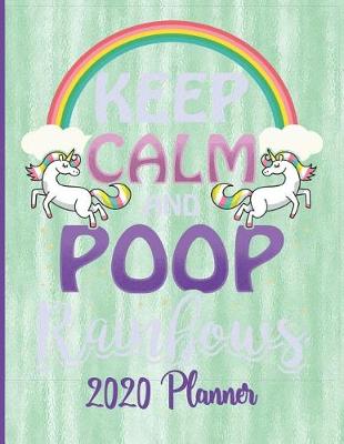 Book cover for Keep Calm and Poop Rainbows - 2020 Planner