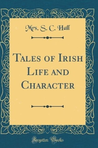 Cover of Tales of Irish Life and Character (Classic Reprint)