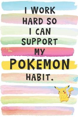 Book cover for I Work Hard So I Can Support My Pokemon Habit