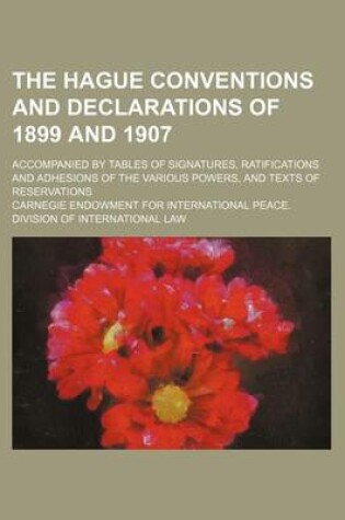 Cover of The Hague Conventions and Declarations of 1899 and 1907; Accompanied by Tables of Signatures, Ratifications and Adhesions of the Various Powers, and Texts of Reservations