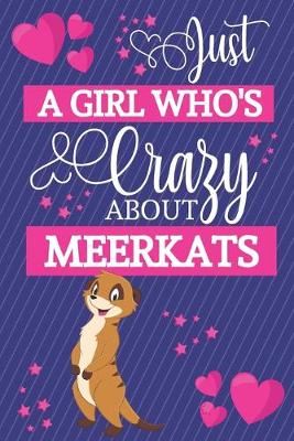 Book cover for Just A Girl Who's Crazy About Meerkats