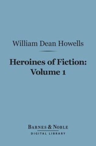 Cover of Heroines of Fiction, Volume 1 (Barnes & Noble Digital Library)