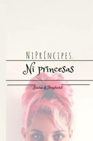 Cover of Ni Principes. Ni Princesas.