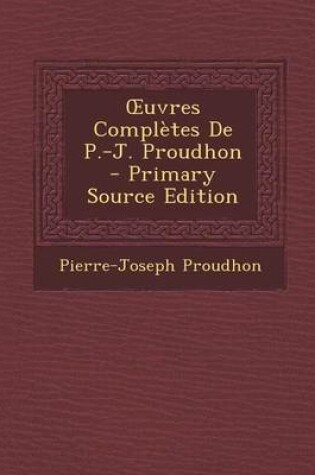 Cover of Uvres Completes de P.-J. Proudhon - Primary Source Edition