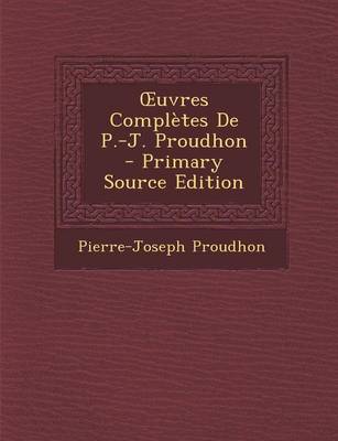 Book cover for Uvres Completes de P.-J. Proudhon - Primary Source Edition