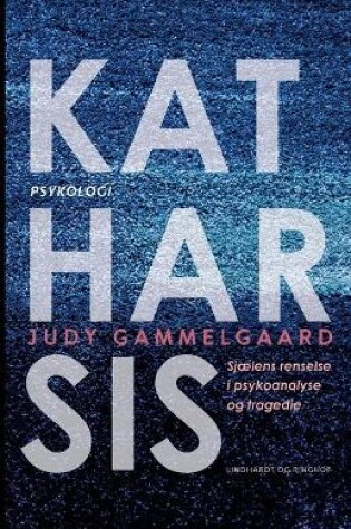 Cover of Katharsis. Sjælens renselse i psykoanalyse og tragedie