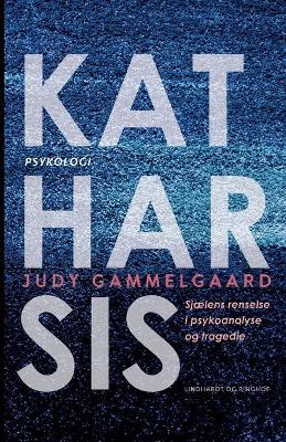 Book cover for Katharsis. Sjælens renselse i psykoanalyse og tragedie