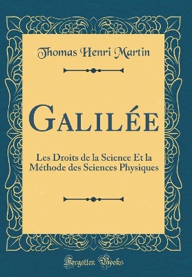 Book cover for Galilée: Les Droits de la Science Et la Méthode des Sciences Physiques (Classic Reprint)