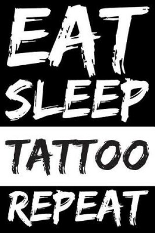 Cover of Eat Sleep Tattoo Repeat