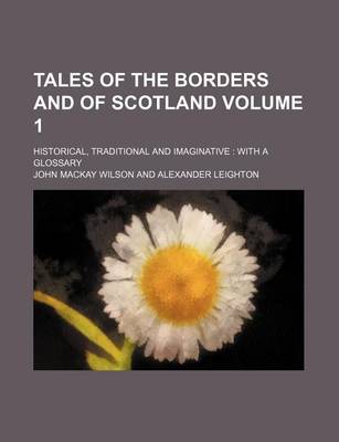 Book cover for Tales of the Borders and of Scotland Volume 1; Historical, Traditional and Imaginative with a Glossary