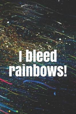 Book cover for I Bleed Rainbows!