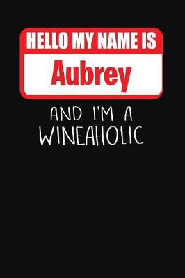 Book cover for Hello My Name Is Aubrey and I'm a Wineaholic