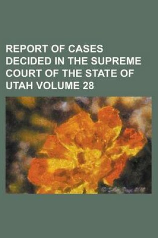 Cover of Report of Cases Decided in the Supreme Court of the State of Utah Volume 28