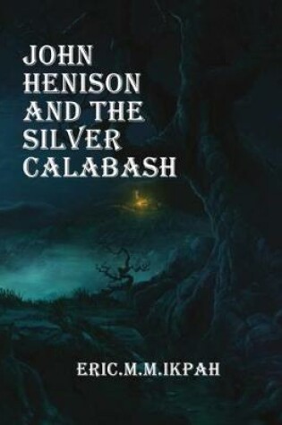 Cover of John Henison And The Silver Calabash