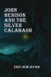 Book cover for John Henison And The Silver Calabash