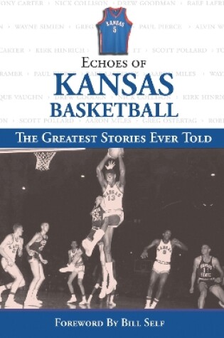 Cover of Echoes of Kansas Basketball