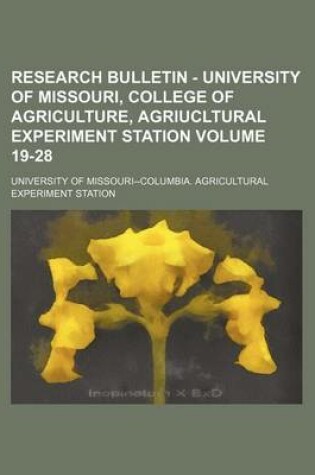 Cover of Research Bulletin - University of Missouri, College of Agriculture, Agriucltural Experiment Station Volume 19-28