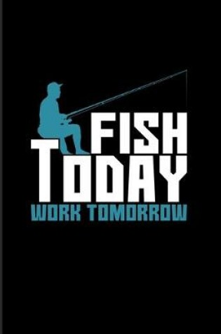 Cover of Fish Today Work Tomorrow