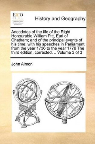 Cover of Anecdotes of the Life of the Right Honourable William Pitt, Earl of Chatham; And of the Principal Events of His Time