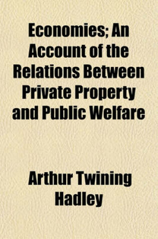 Cover of Economies; An Account of the Relations Between Private Property and Public Welfare