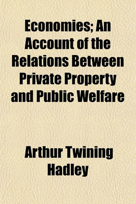 Book cover for Economies; An Account of the Relations Between Private Property and Public Welfare