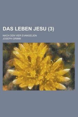 Cover of Das Leben Jesu; Nach Den Vier Evangelien (3 )