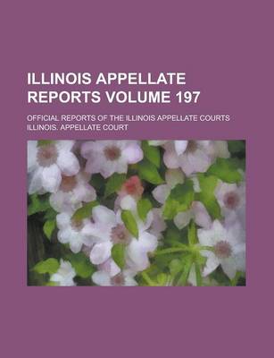 Book cover for Illinois Appellate Reports; Official Reports of the Illinois Appellate Courts Volume 197