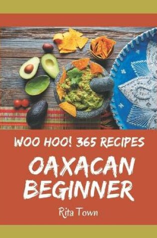 Cover of Woo Hoo! 365 Oaxacan Beginner Recipes