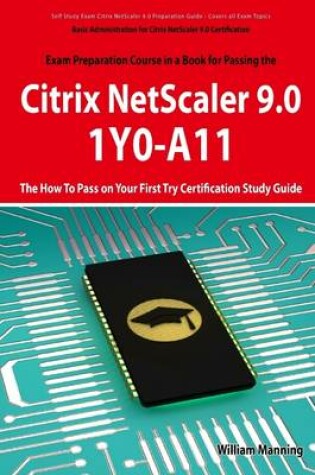 Cover of Exam Prepartion Course in a Book for Passing the Citrix NetScaler 9.0 1Y0-A11: The How to Pass on Your First Try Certification Study Guide