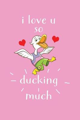 Book cover for I Love U So Ducking Much