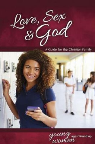 Cover of Love, Sex & God: For Young Women Ages 14 and Up - Learning about Sex