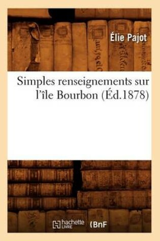 Cover of Simples Renseignements Sur l'Ile Bourbon (Ed.1878)