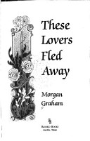 Book cover for These Lovers Fled Away