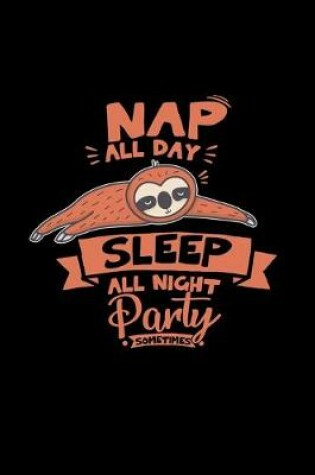 Cover of Nap all day sleep all night party sometimes