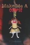 Book cover for Make Me A Corpse