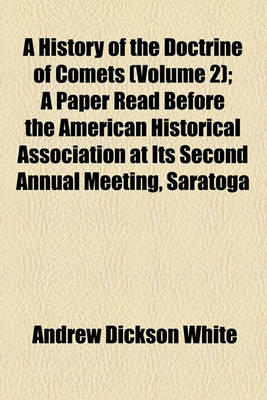 Book cover for A History of the Doctrine of Comets (Volume 2); A Paper Read Before the American Historical Association at Its Second Annual Meeting, Saratoga