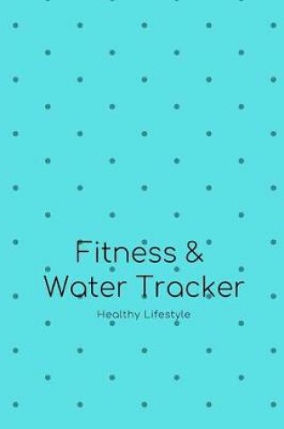 Cover of Fitness and Food Planner Water Tracker