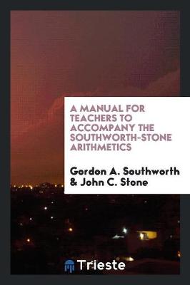 Book cover for A Manual for Teachers to Accompany the Southworth-Stone Arithmetics