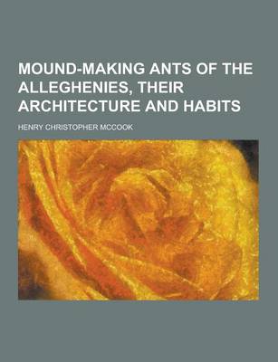 Book cover for Mound-Making Ants of the Alleghenies, Their Architecture and Habits