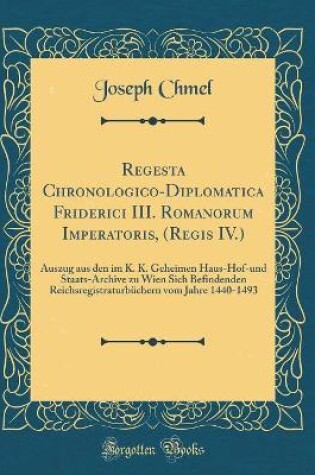 Cover of Regesta Chronologico-Diplomatica Friderici III. Romanorum Imperatoris, (Regis IV.)