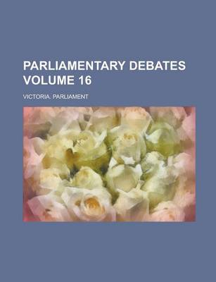 Book cover for Parliamentary Debates Volume 16