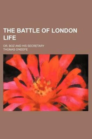 Cover of The Battle of London Life; Or, Boz and His Secretary