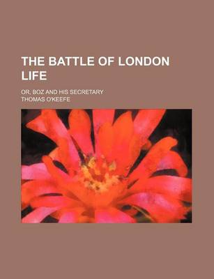 Book cover for The Battle of London Life; Or, Boz and His Secretary