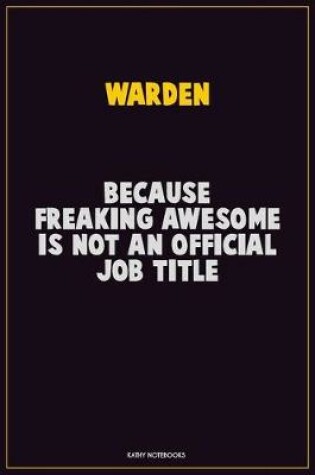 Cover of Warden, Because Freaking Awesome Is Not An Official Job Title